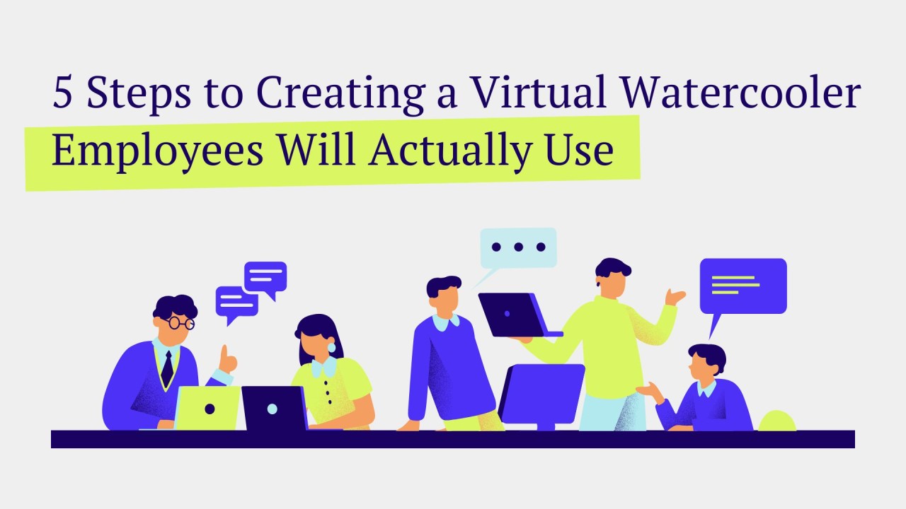 5 Steps to Creating a Virtual Watercooler Employees will Actually Use